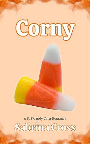 Orange cover with darker orange flames coming from the top and bottom. In the center are vertical and horizontal pieces of candy corn. Corny by Sabrina Cross. A F/F Candy Corn Romance